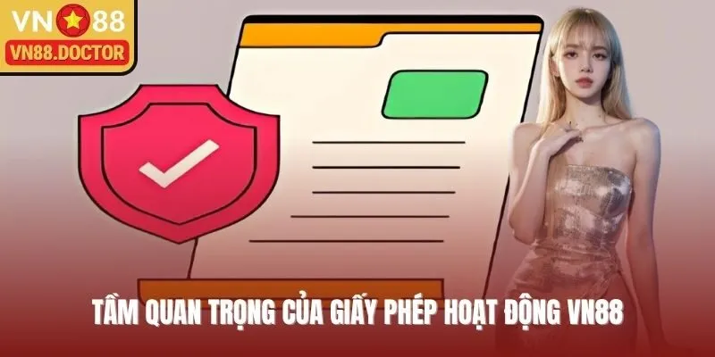 Giấy phép hoạt động của VN88 đóng vai trò vô cùng quan trọng